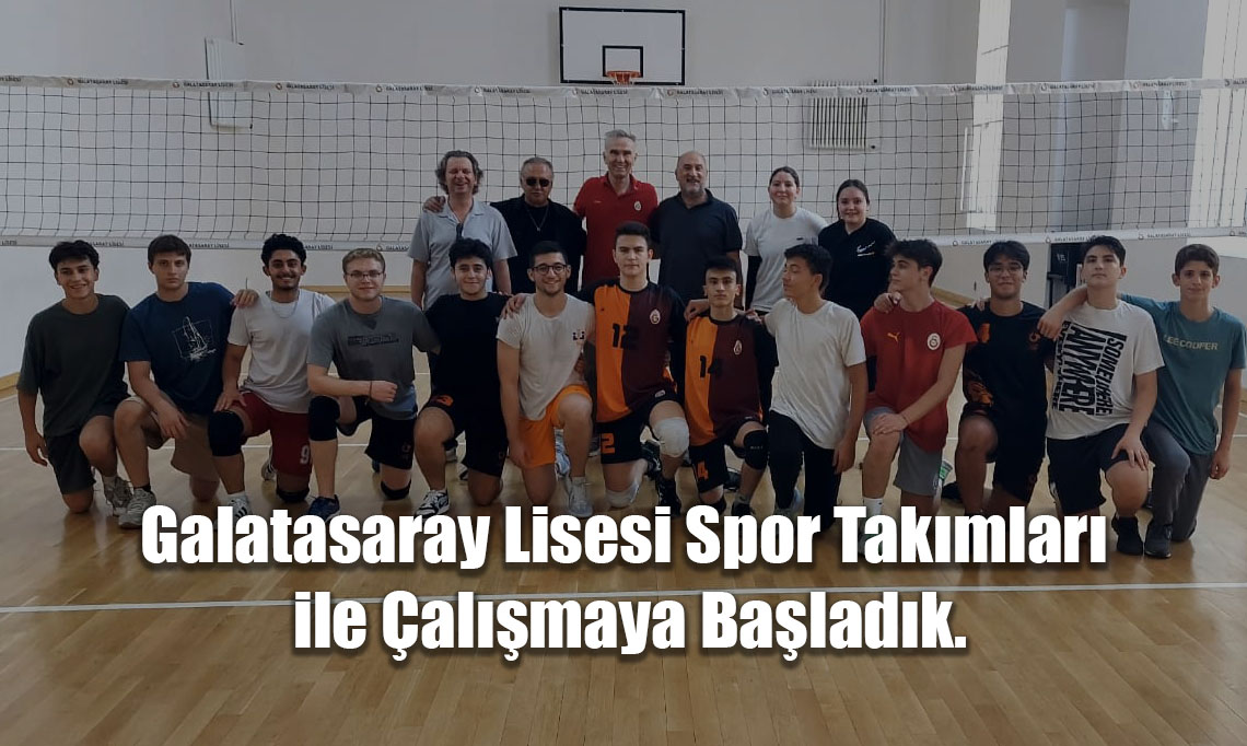 Galatasaray Lisesi spor takımları ile çalışmaya başladık.